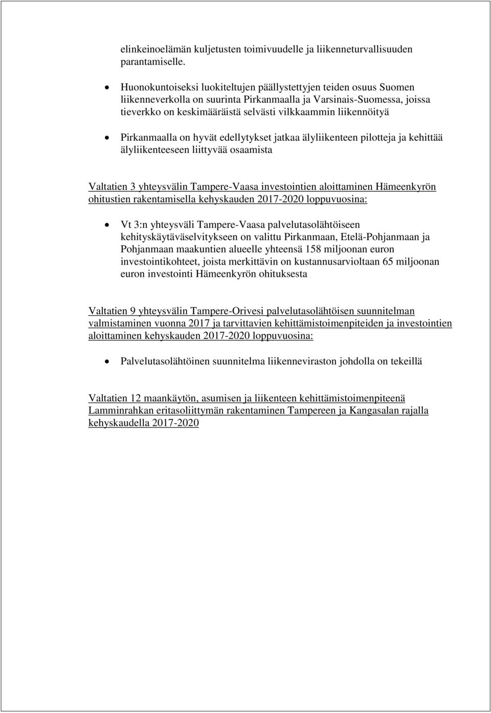 liikennöityä Pirkanmaalla on hyvät edellytykset jatkaa älyliikenteen pilotteja ja kehittää älyliikenteeseen liittyvää osaamista Valtatien 3 yhteysvälin Tampere-Vaasa investointien aloittaminen