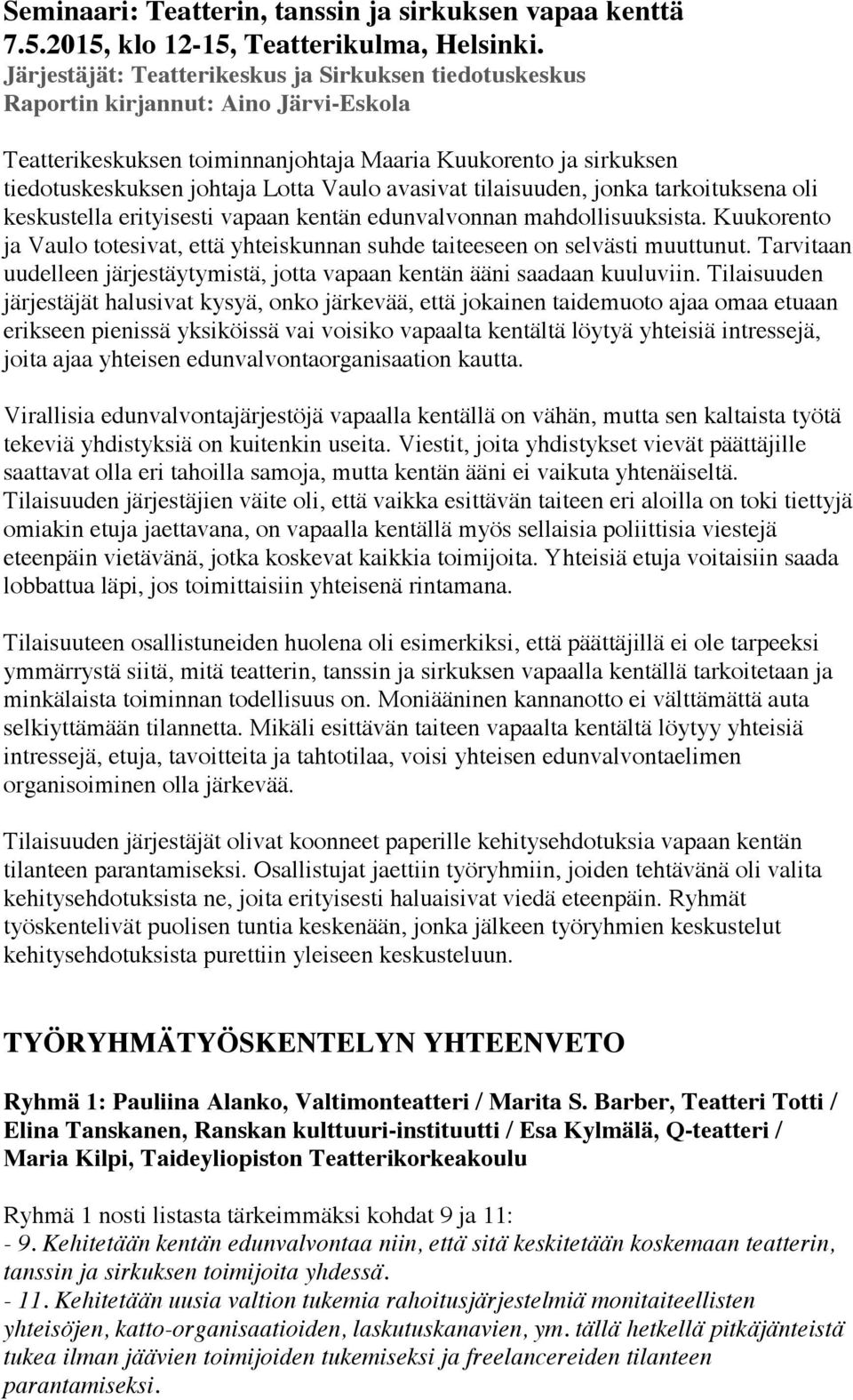 avasivat tilaisuuden, jonka tarkoituksena oli keskustella erityisesti vapaan kentän edunvalvonnan mahdollisuuksista.