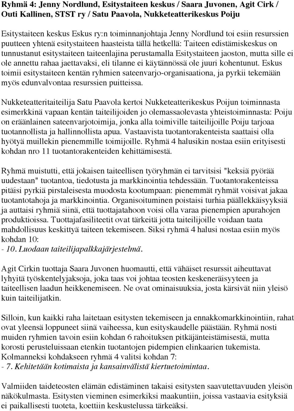 sille ei ole annettu rahaa jaettavaksi, eli tilanne ei käytännössä ole juuri kohentunut.