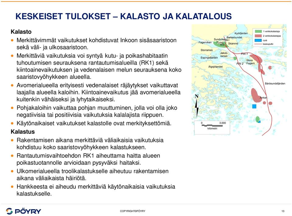 alueella. Avomerialueella erityisesti vedenalaiset räjäytykset vaikuttavat laajalla alueella kaloihin. Kiintoainevaikutus jää avomerialueella kuitenkin vähäiseksi ja lyhytaikaiseksi.