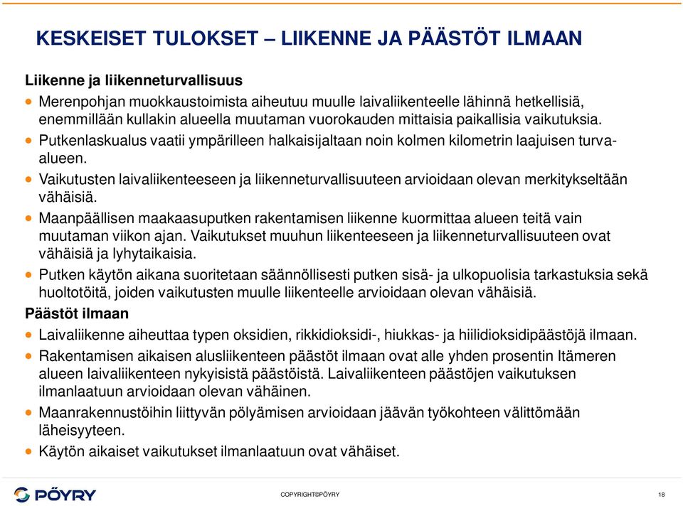 Vaikutusten laivaliikenteeseen ja liikenneturvallisuuteen arvioidaan olevan merkitykseltään vähäisiä.