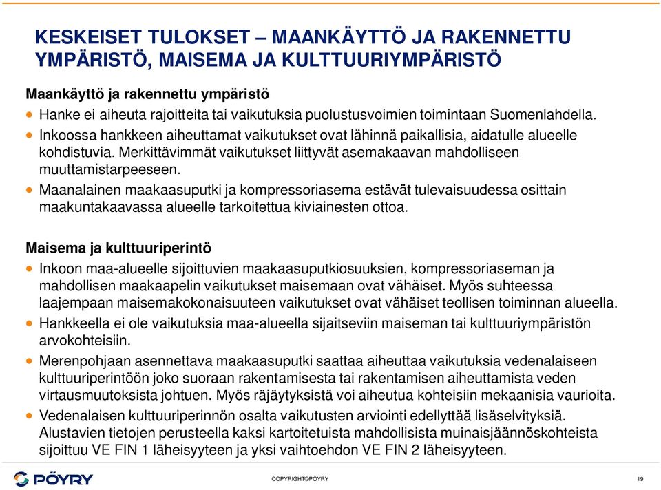 Maanalainen maakaasuputki ja kompressoriasema estävät tulevaisuudessa osittain maakuntakaavassa alueelle tarkoitettua kiviainesten ottoa.