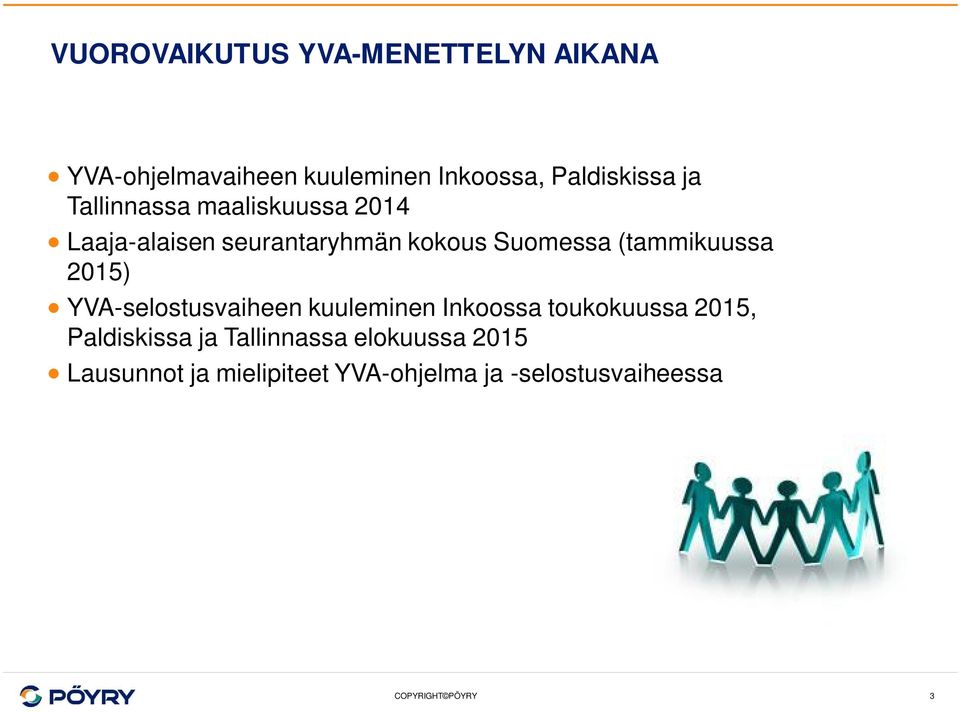 Suomessa (tammikuussa 2015) YVA-selostusvaiheen kuuleminen Inkoossa toukokuussa 2015,