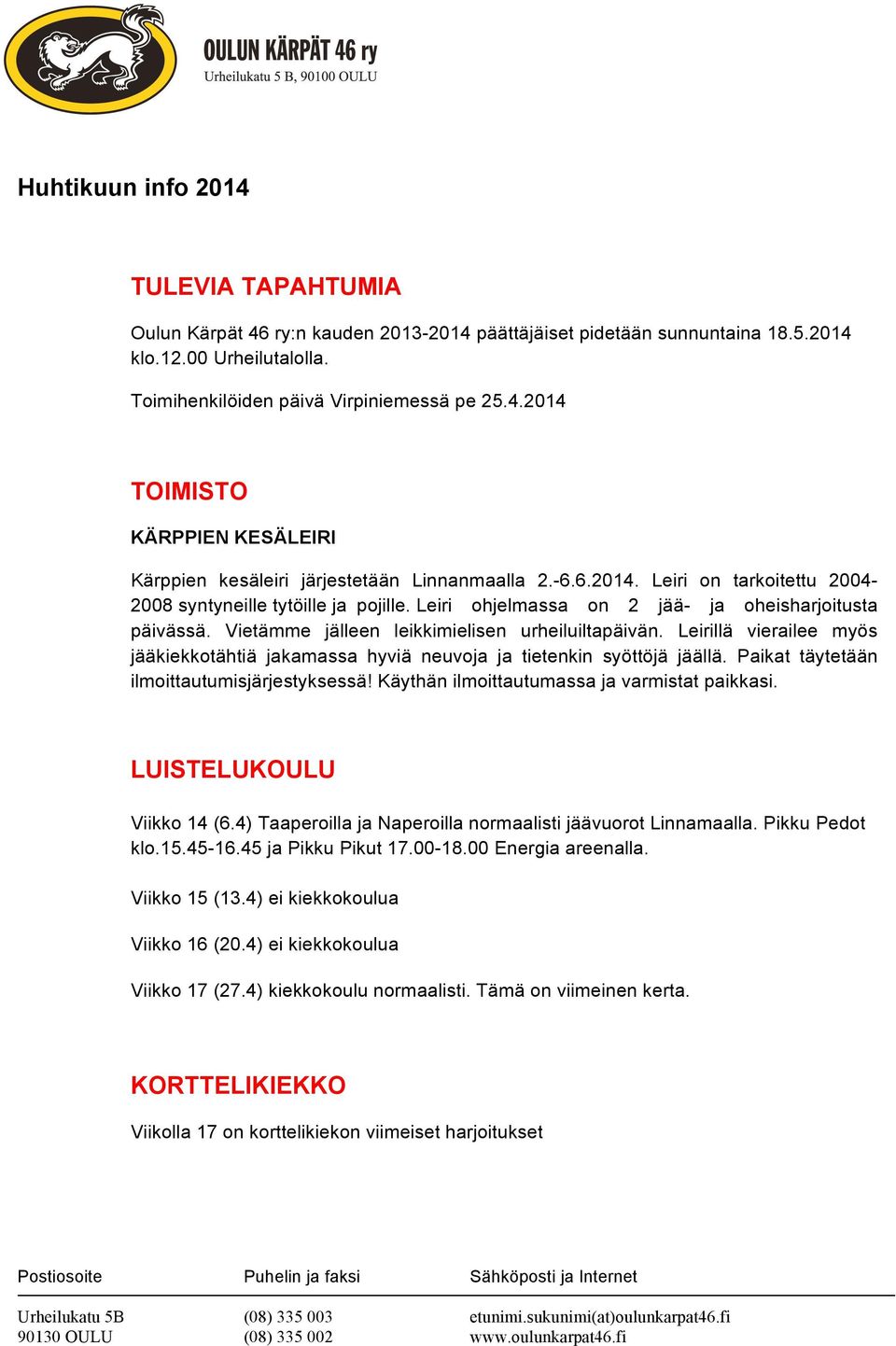 Leirillä vierailee myös jääkiekkotähtiä jakamassa hyviä neuvoja ja tietenkin syöttöjä jäällä. Paikat täytetään ilmoittautumisjärjestyksessä! Käythän ilmoittautumassa ja varmistat paikkasi.