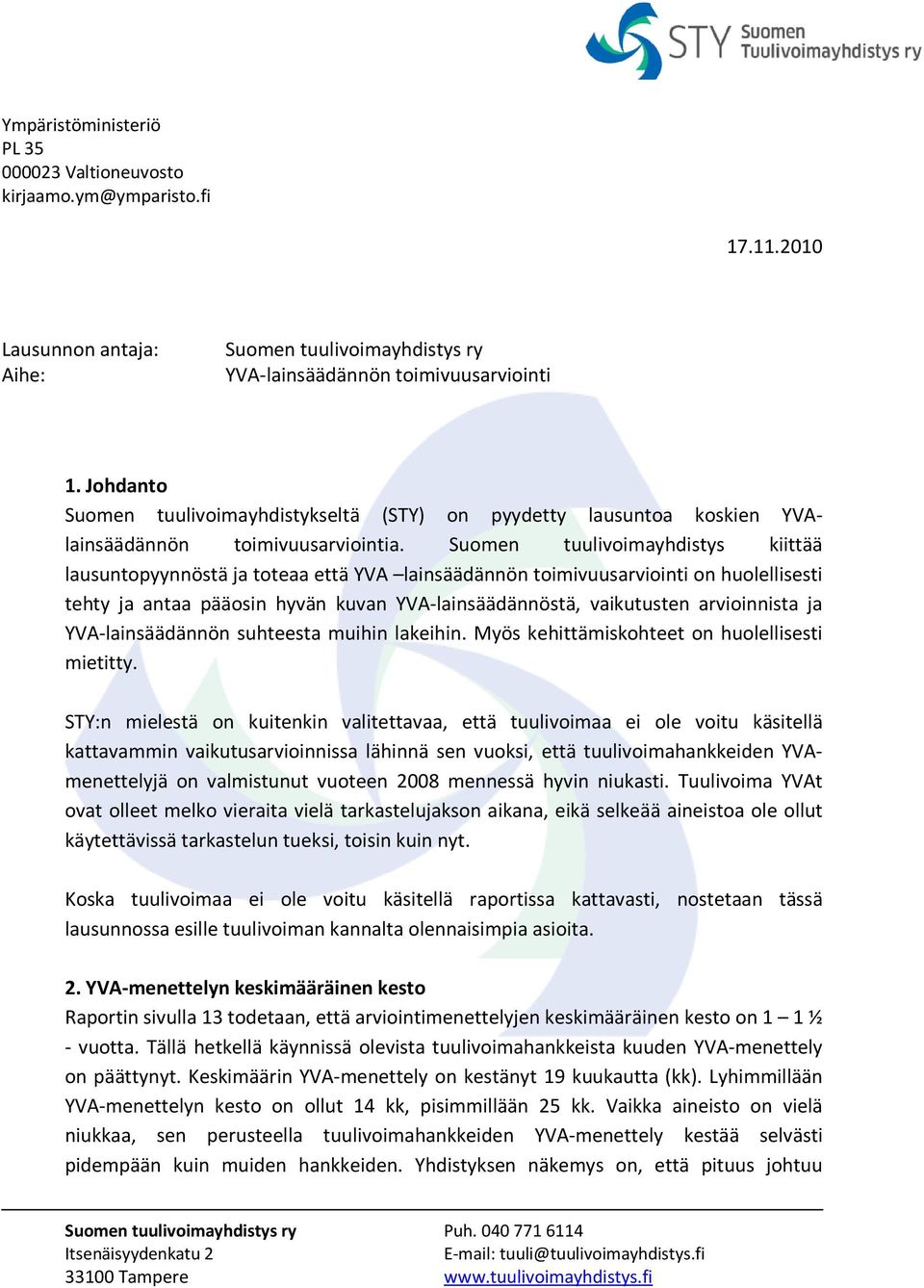 Suomen tuulivoimayhdistys kiittää lausuntopyynnöstä ja toteaa että YVA lainsäädännön toimivuusarviointi on huolellisesti tehty ja antaa pääosin hyvän kuvan YVA-lainsäädännöstä, vaikutusten