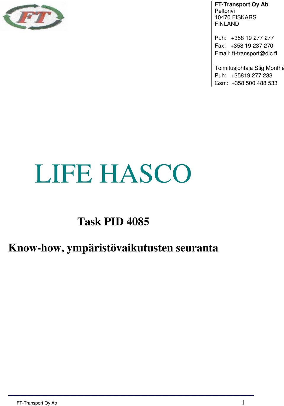 fi Toimitusjohtaja Stig Monthé Puh: +35819 277 233 Gsm: +358 500