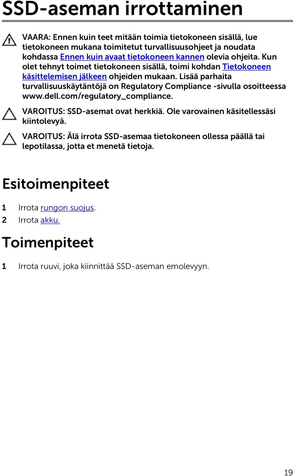 Lisää parhaita turvallisuuskäytäntöjä on Regulatory Compliance -sivulla osoitteessa www.dell.com/regulatory_compliance. VAROITUS: SSD-asemat ovat herkkiä.