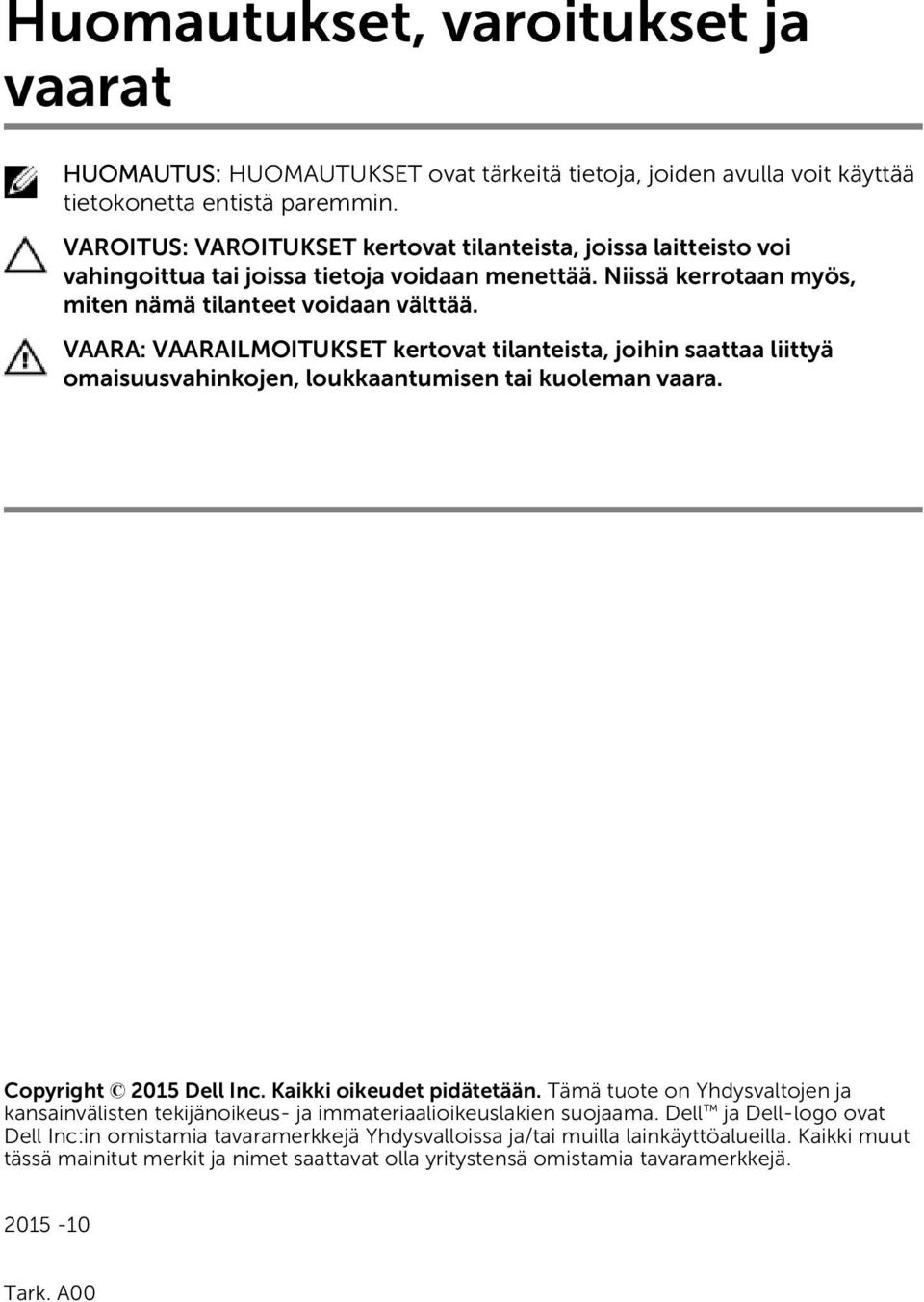 VAARA: VAARAILMOITUKSET kertovat tilanteista, joihin saattaa liittyä omaisuusvahinkojen, loukkaantumisen tai kuoleman vaara. Copyright 2015 Dell Inc. Kaikki oikeudet pidätetään.