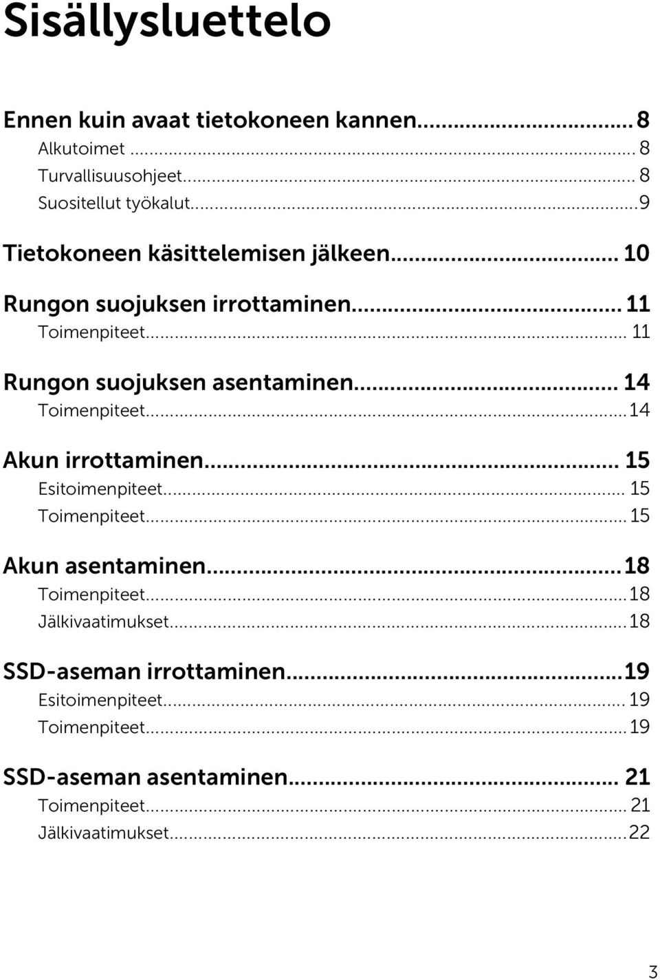 .. 14 Toimenpiteet...14 Akun irrottaminen... 15 Esitoimenpiteet... 15 Toimenpiteet... 15 Akun asentaminen...18 Toimenpiteet.