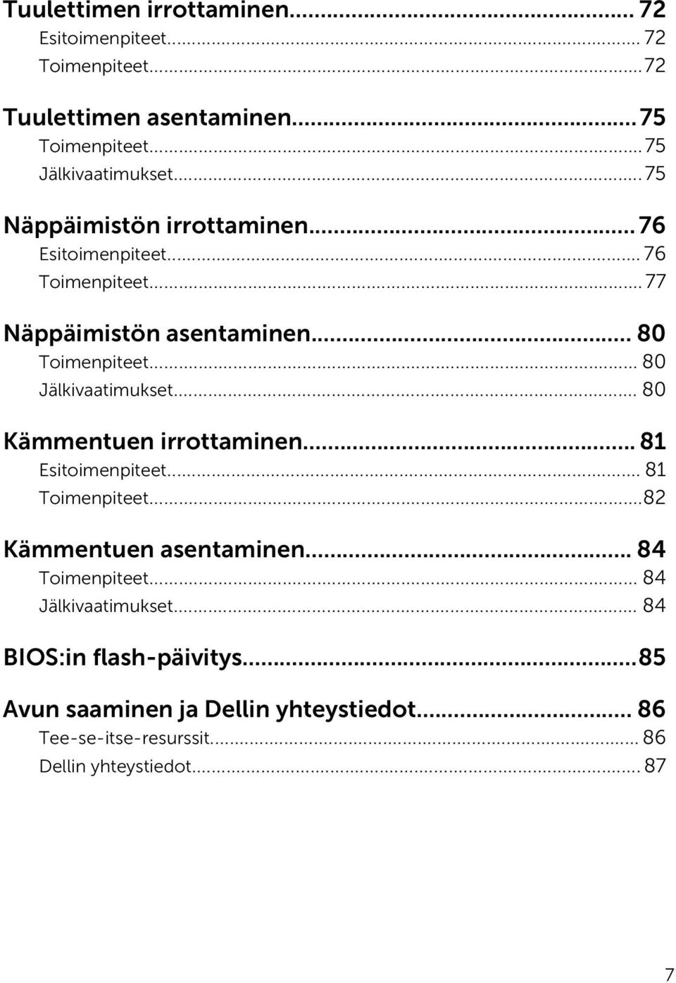 .. 80 Jälkivaatimukset... 80 Kämmentuen irrottaminen... 81 Esitoimenpiteet... 81 Toimenpiteet...82 Kämmentuen asentaminen... 84 Toimenpiteet.