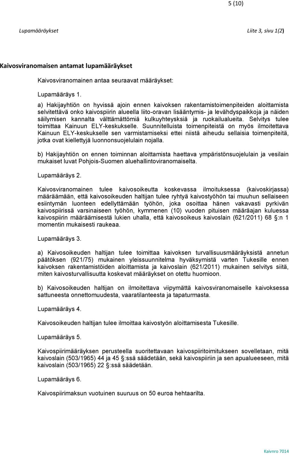 kannalta välttämättömiä kulkuyhteysksiä ja ruokailualueita. Selvitys tulee toimittaa Kainuun ELY-keskukselle.