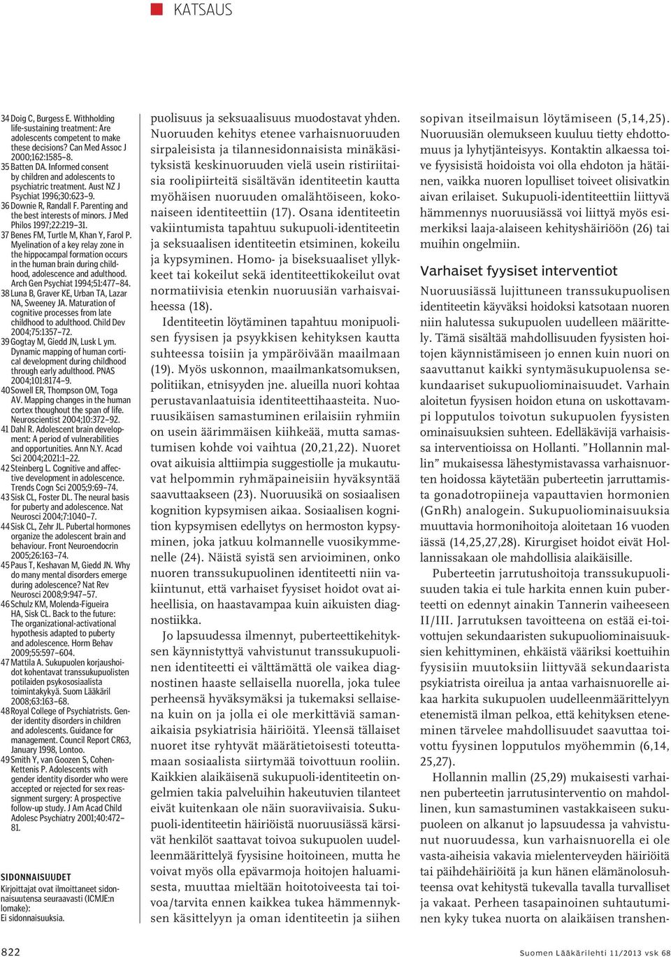 J Med Philos 1997;22:219 31. 37 Benes FM, Turtle M, Khan Y, Farol P. Myelination of a key relay zone in the hippocampal formation occurs in the human brain during childhood, adolescence and adulthood.