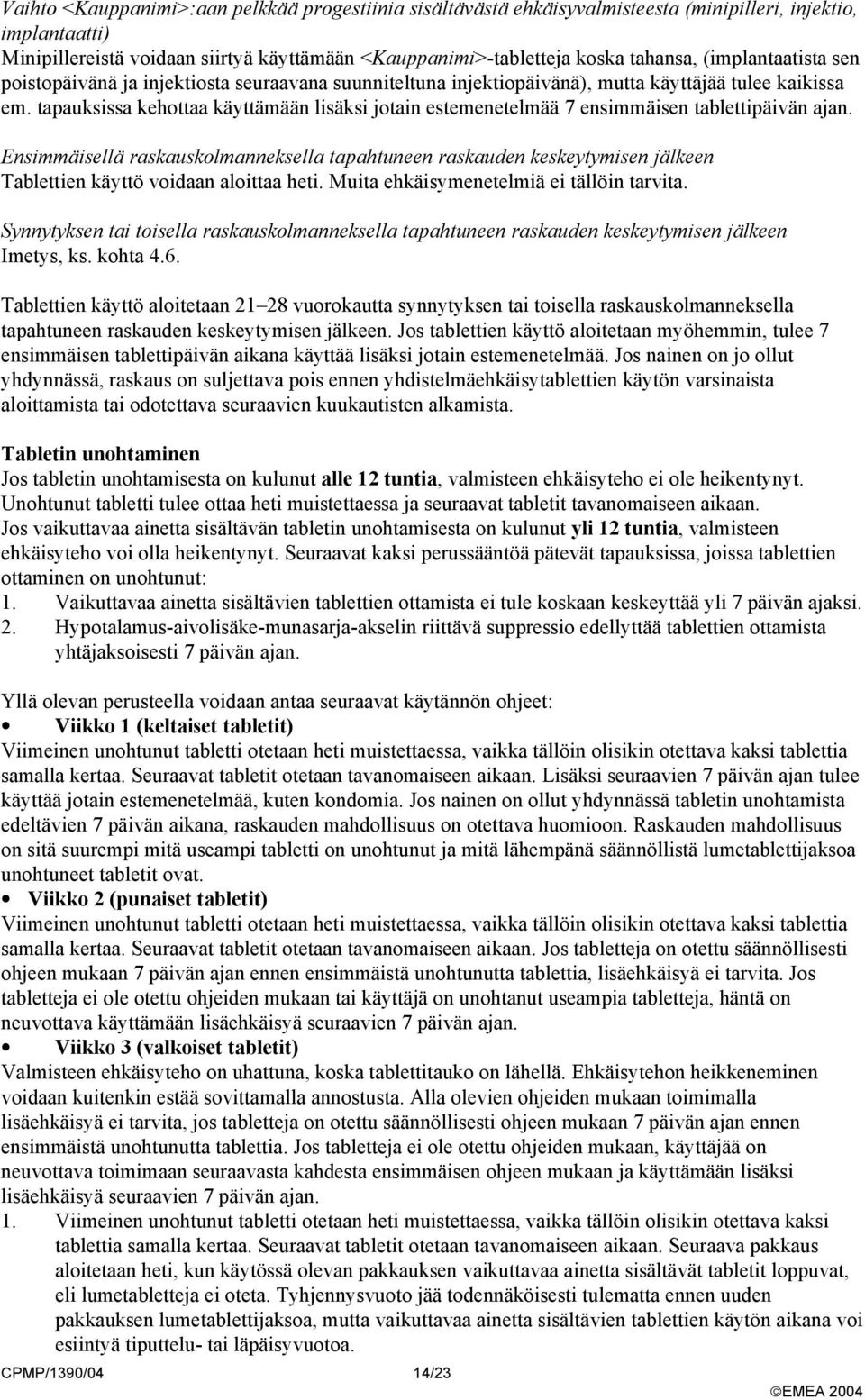 tapauksissa kehottaa käyttämään lisäksi jotain estemenetelmää 7 ensimmäisen tablettipäivän ajan.