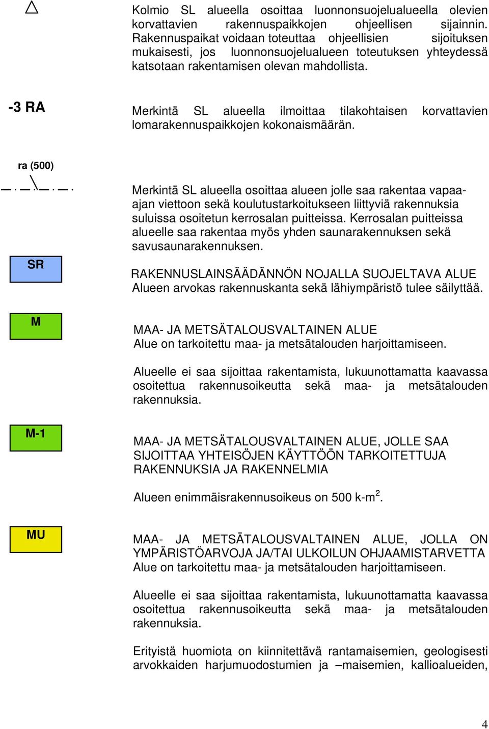 -3 RA Merkintä SL alueella ilmoittaa tilakohtaisen korvattavien lomarakennuspaikkojen kokonaismäärän.