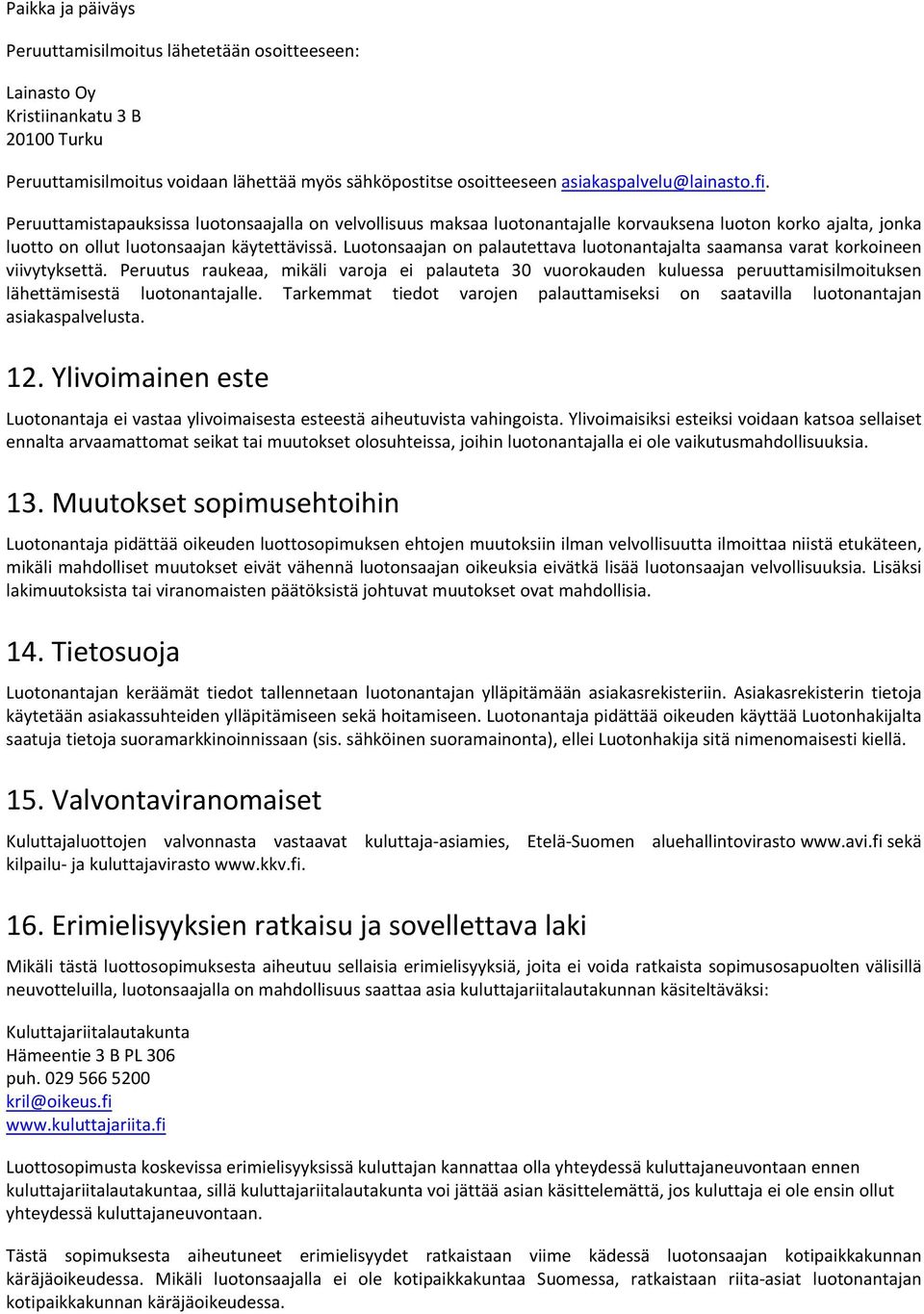 Luotonsaajan on palautettava luotonantajalta saamansa varat korkoineen viivytyksettä.