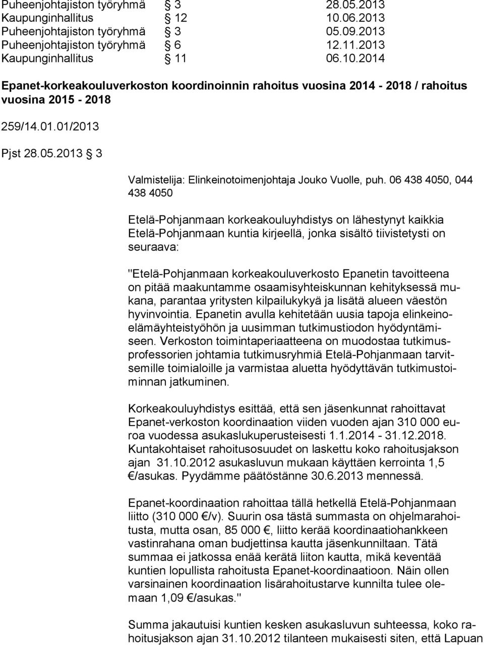 06 438 4050, 044 438 4050 Etelä-Pohjanmaan korkeakouluyhdistys on lähestynyt kaikkia Etelä-Pohjanmaan kuntia kirjeellä, jonka sisältö tiivistetysti on seuraava: "Etelä-Pohjanmaan korkeakouluverkosto