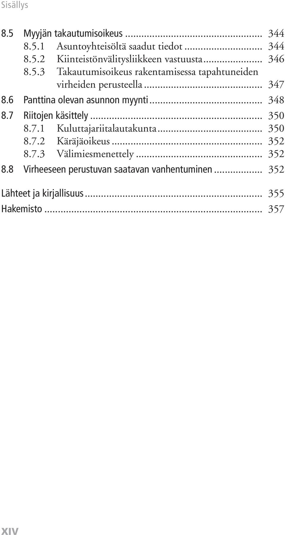 6 Panttina olevan asunnon myynti... 348 8.7 Riitojen käsittely... 350 8.7.1 Kuluttajariitalautakunta... 350 8.7.2 Käräjäoikeus.