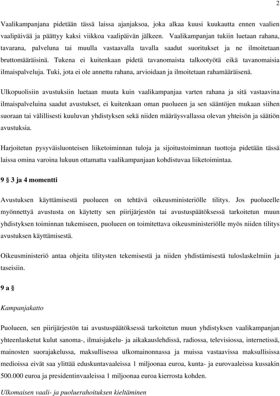 Tukena ei kuitenkaan pidetä tavanomaista talkootyötä eikä tavanomaisia ilmaispalveluja. Tuki, jota ei ole annettu rahana, arvioidaan ja ilmoitetaan rahamääräisenä.