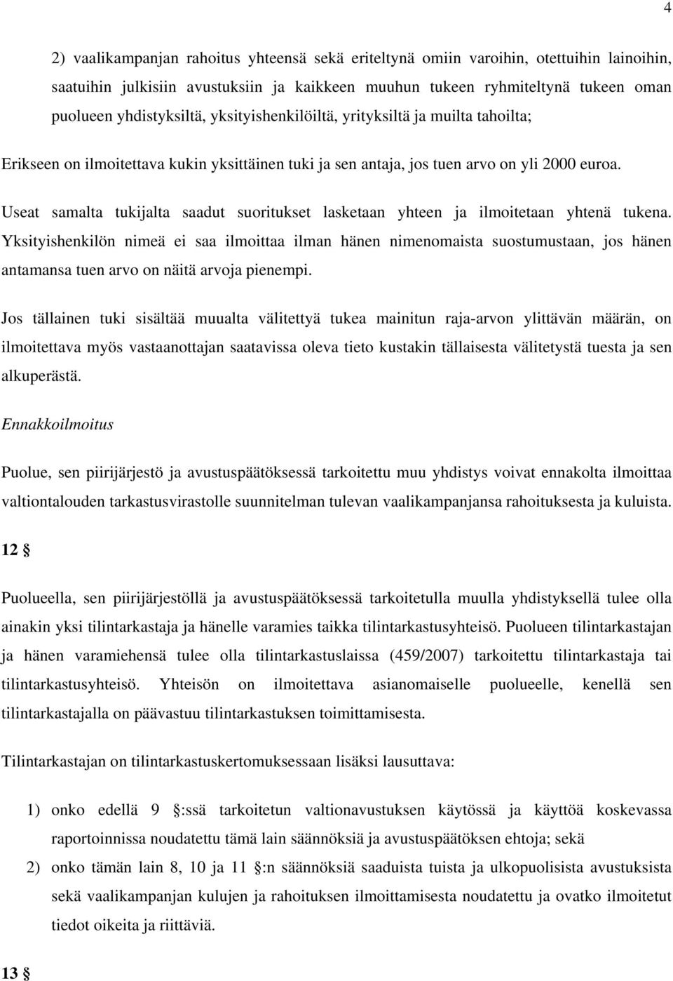 Useat samalta tukijalta saadut suoritukset lasketaan yhteen ja ilmoitetaan yhtenä tukena.