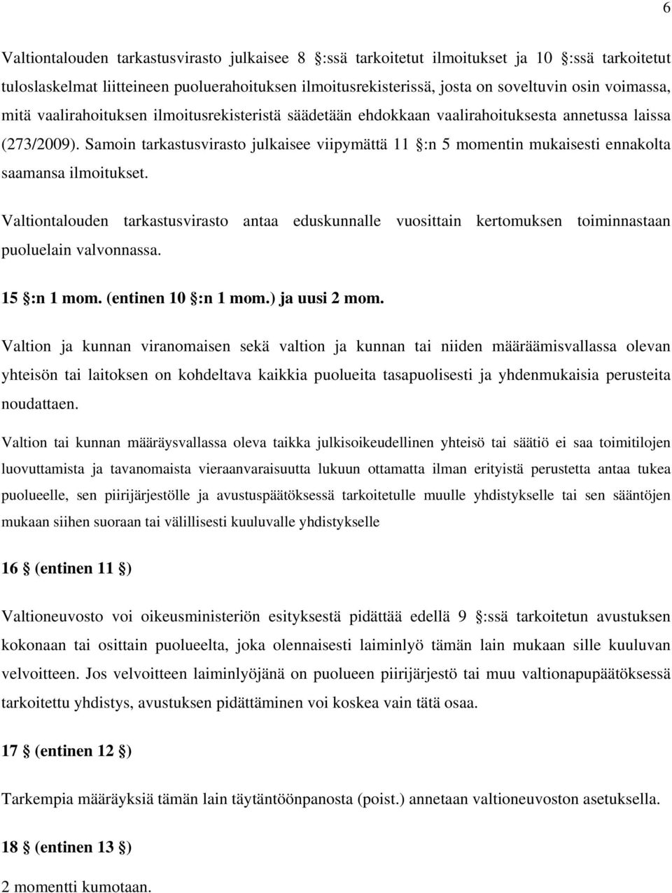 Samoin tarkastusvirasto julkaisee viipymättä 11 :n 5 momentin mukaisesti ennakolta saamansa ilmoitukset.