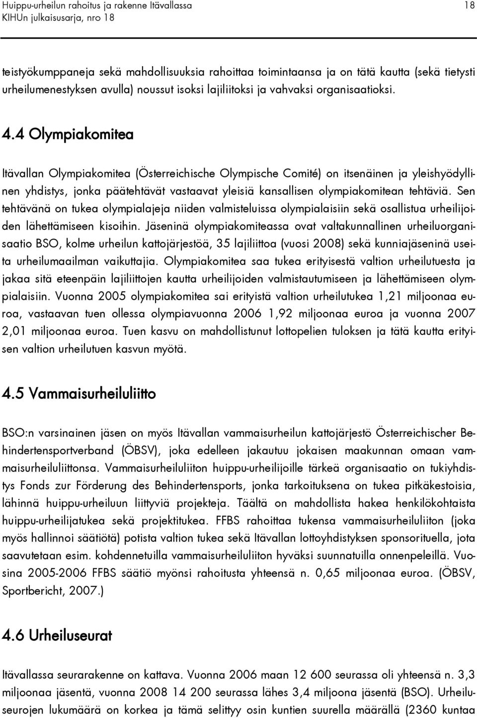 4 Olympiakomitea Itävallan Olympiakomitea (Österreichische Olympische Comité) on itsenäinen ja yleishyödyllinen yhdistys, jonka päätehtävät vastaavat yleisiä kansallisen olympiakomitean tehtäviä.