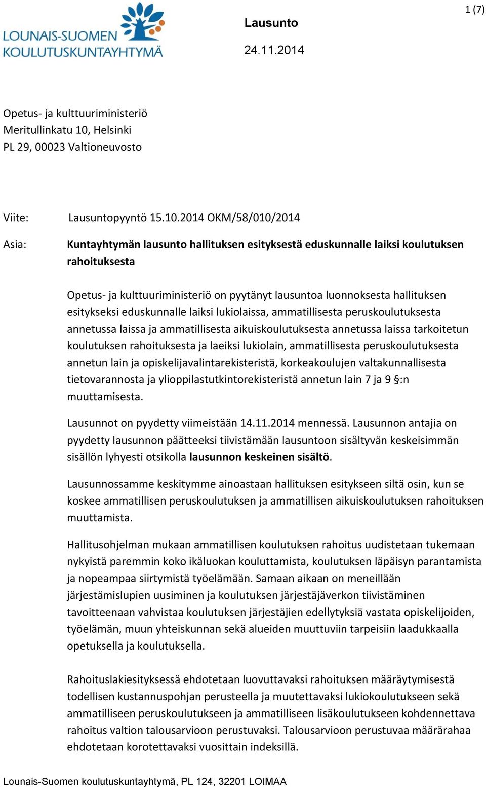 2014 OKM/58/010/2014 Kuntayhtymän lausunto hallituksen esityksestä eduskunnalle laiksi koulutuksen rahoituksesta Opetus ja kulttuuriministeriö on pyytänyt lausuntoa luonnoksesta hallituksen