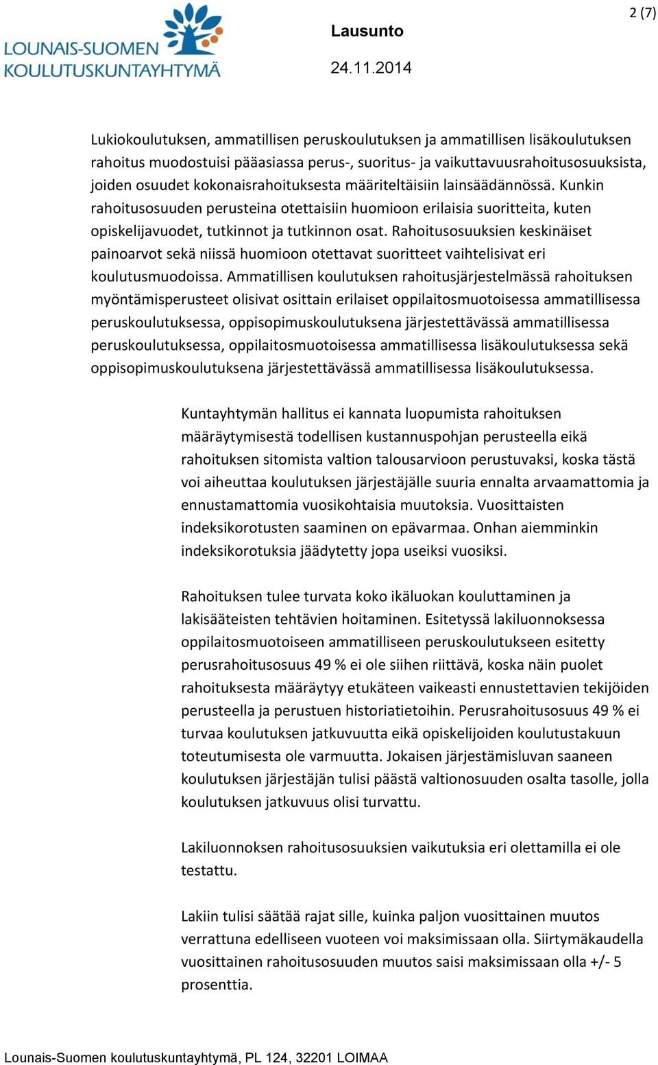 Rahoitusosuuksien keskinäiset painoarvot sekä niissä huomioon otettavat suoritteet vaihtelisivat eri koulutusmuodoissa.