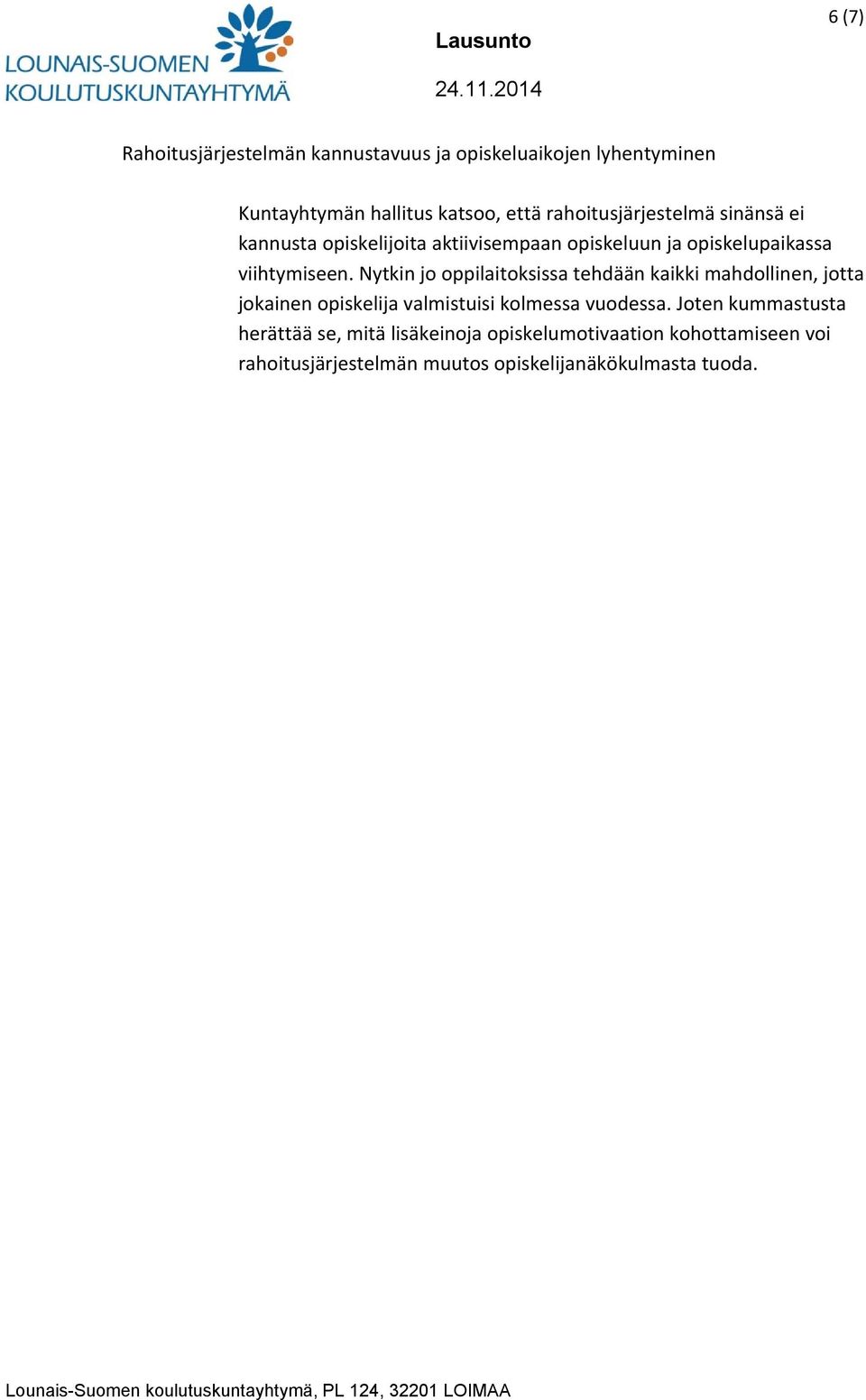 Nytkin jo oppilaitoksissa tehdään kaikki mahdollinen, jotta jokainen opiskelija valmistuisi kolmessa vuodessa.
