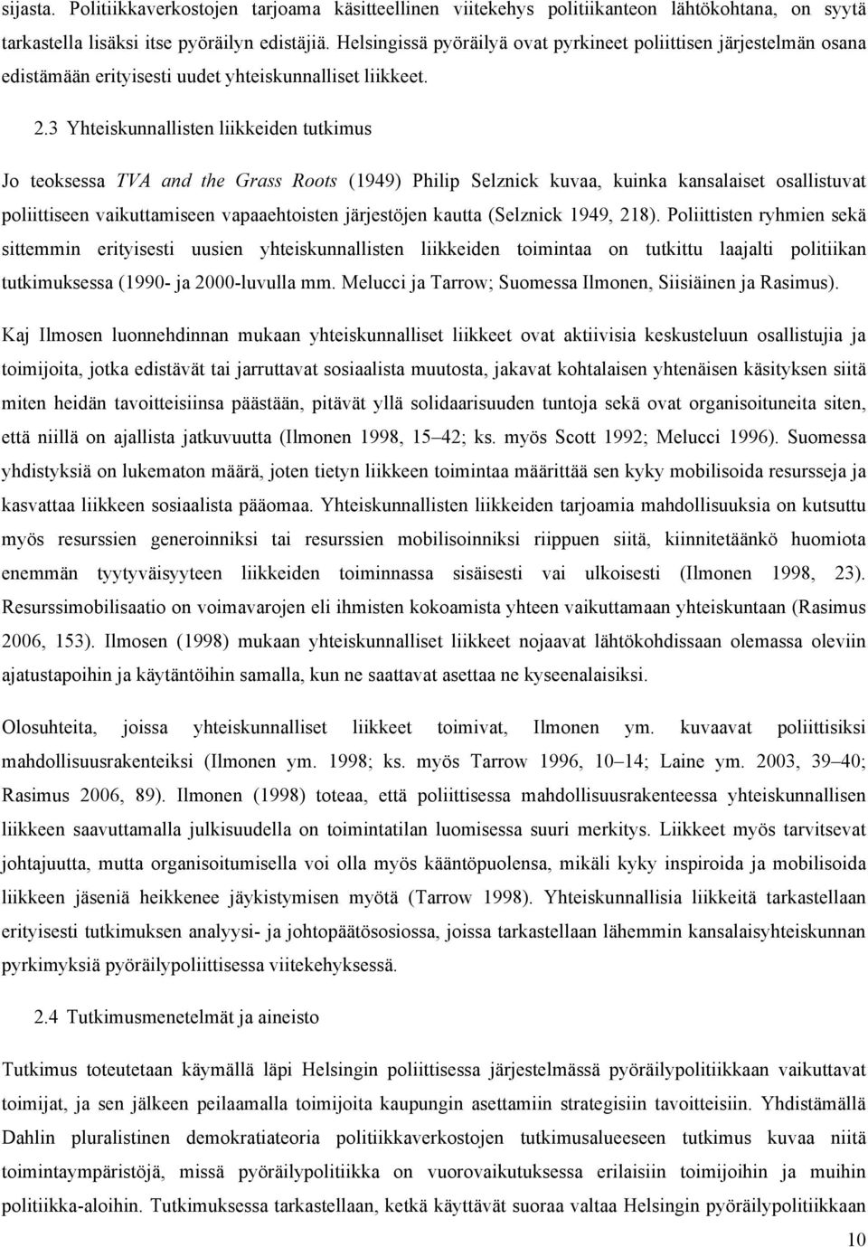 3 Yhteiskunnallisten liikkeiden tutkimus Jo teoksessa TVA and the Grass Roots (1949) Philip Selznick kuvaa, kuinka kansalaiset osallistuvat poliittiseen vaikuttamiseen vapaaehtoisten järjestöjen