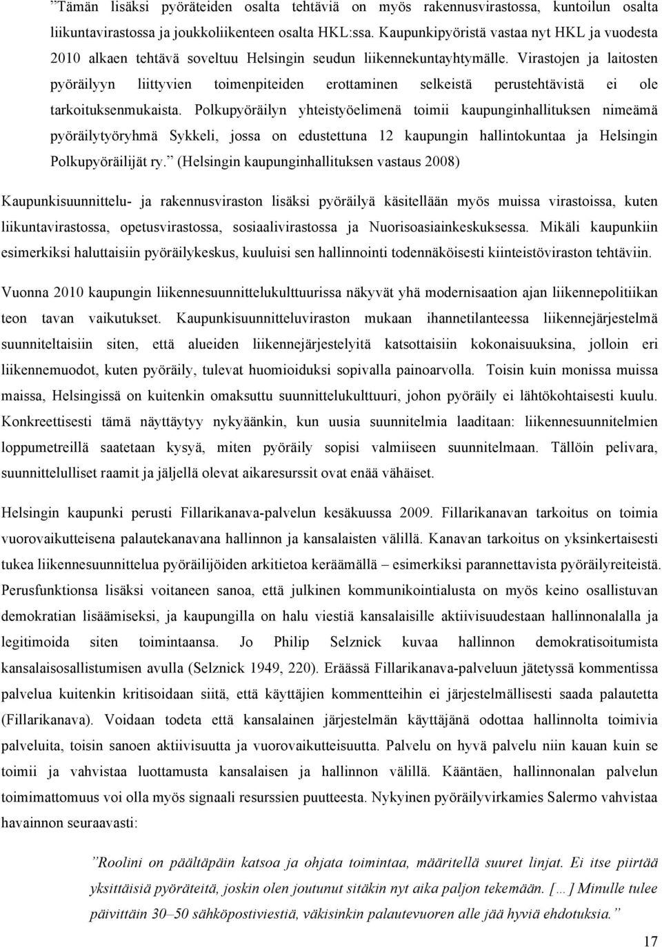 Virastojen ja laitosten pyöräilyyn liittyvien toimenpiteiden erottaminen selkeistä perustehtävistä ei ole tarkoituksenmukaista.