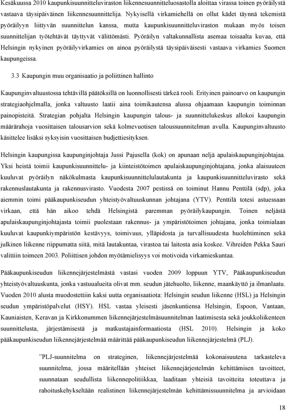 välittömästi. Pyöräilyn valtakunnallista asemaa toisaalta kuvaa, että Helsingin nykyinen pyöräilyvirkamies on ainoa pyöräilystä täysipäiväisesti vastaava virkamies Suomen kaupungeissa. 3.