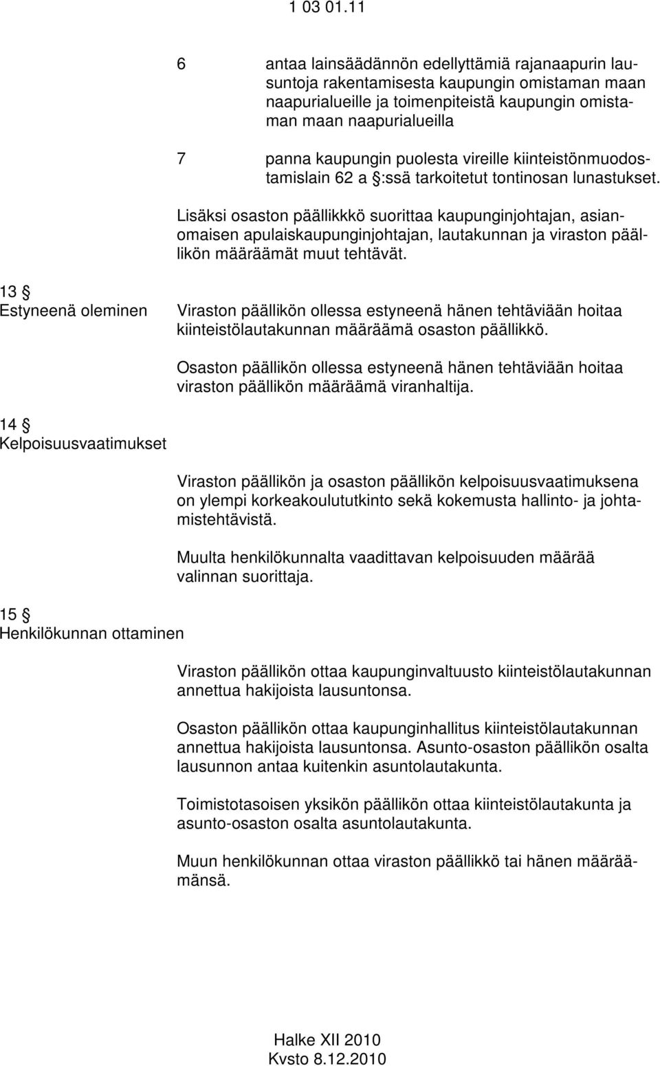 puolesta vireille kiinteistönmuodostamislain 62 a :ssä tarkoitetut tontinosan lunastukset.