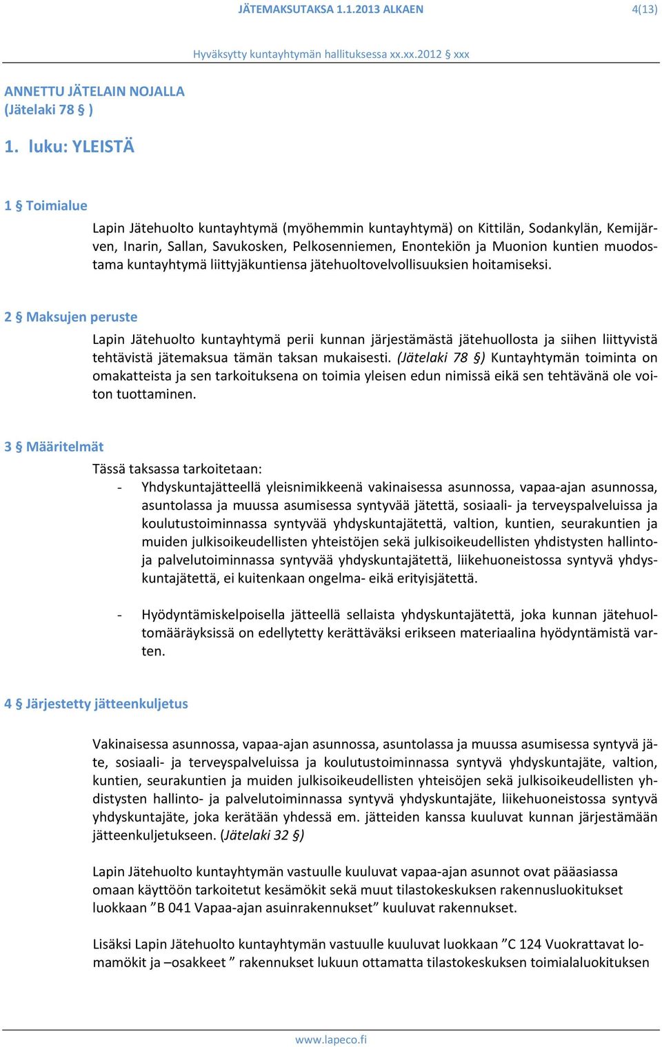 muodostama kuntayhtymä liittyjäkuntiensa jätehuoltovelvollisuuksien hoitamiseksi.