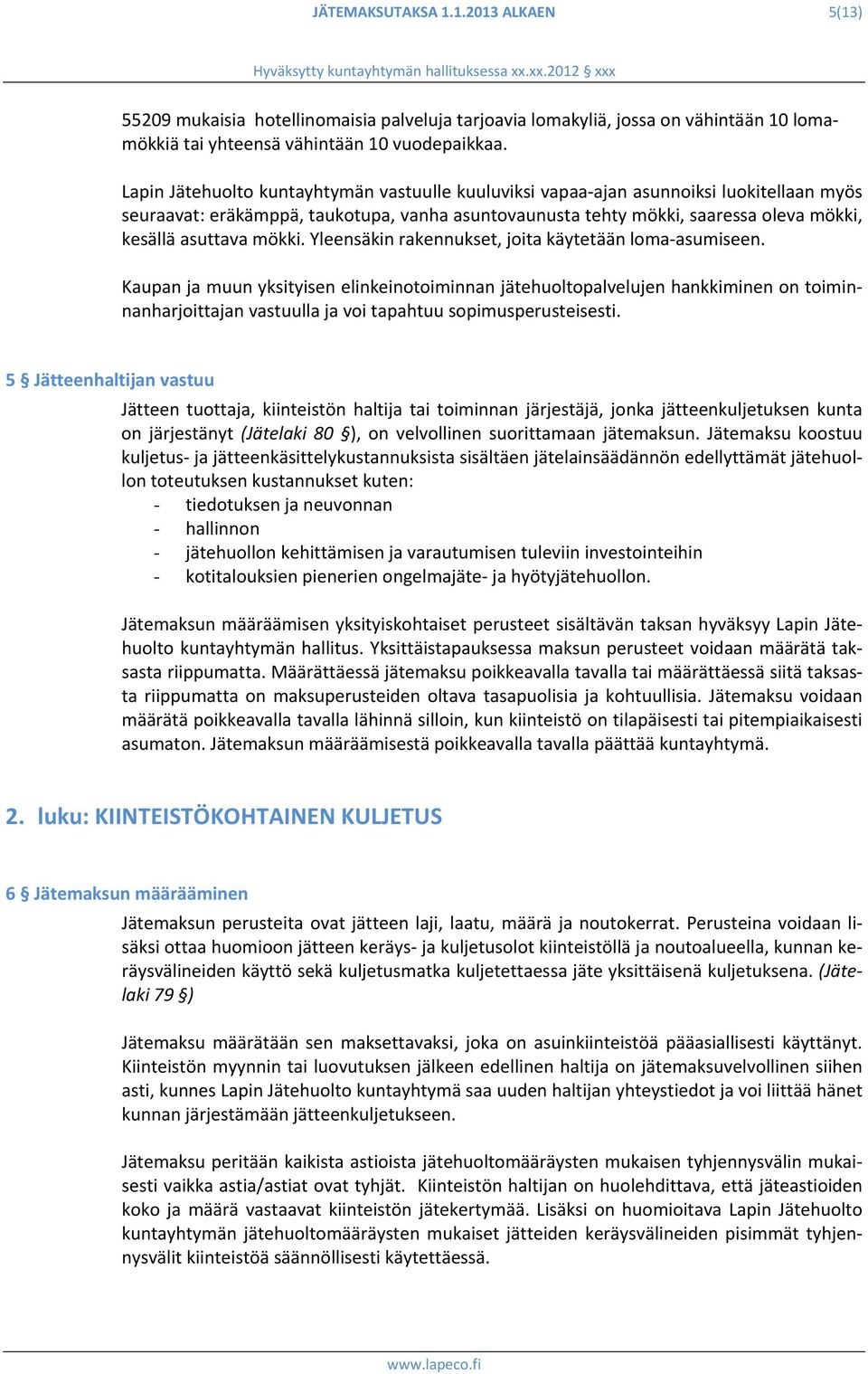 mökki. Yleensäkin rakennukset, joita käytetään loma asumiseen.