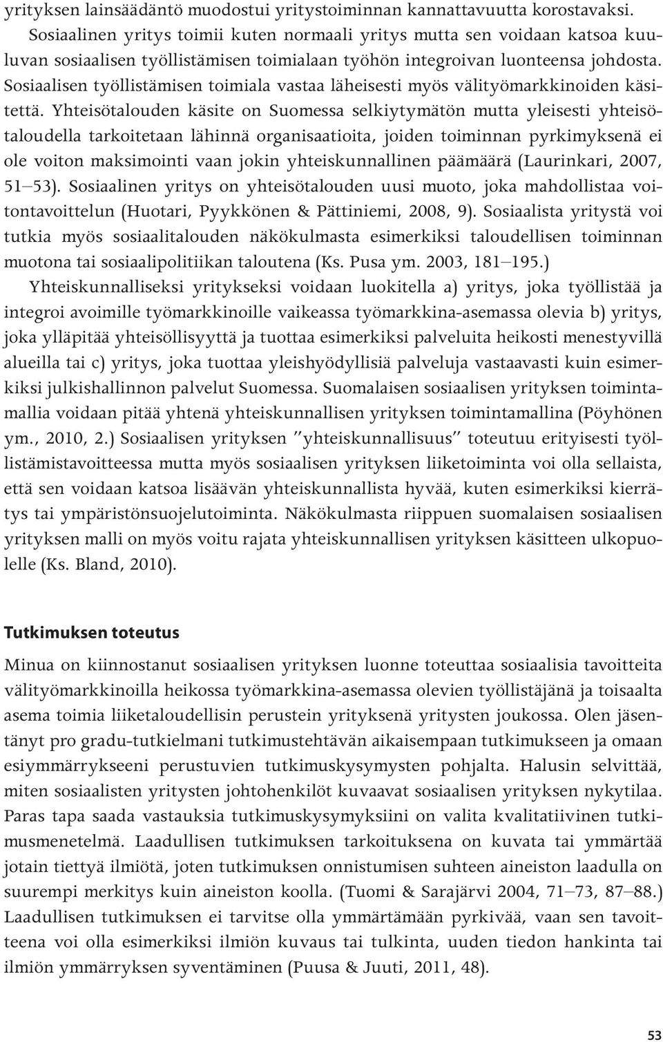 Sosiaalisen työllistämisen toimiala vastaa läheisesti myös välityömarkkinoiden käsitettä.