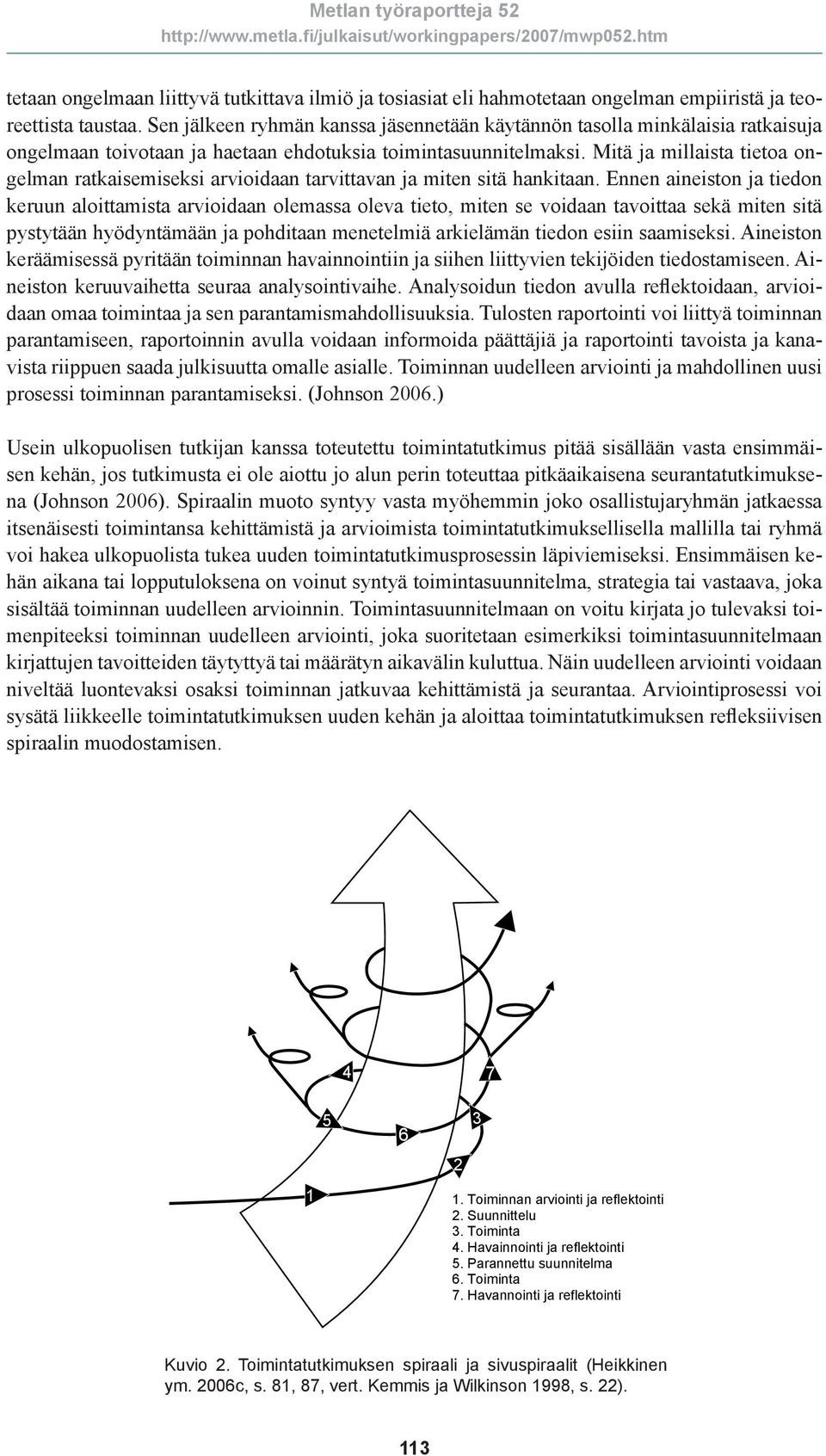 Mitä ja millaista tietoa ongelman ratkaisemiseksi arvioidaan tarvittavan ja miten sitä hankitaan.