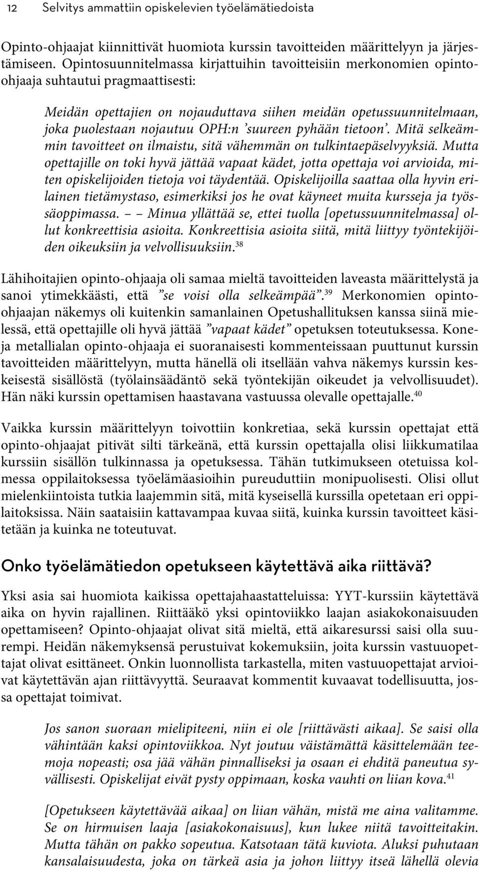 OPH:n suureen pyhään tietoon. Mitä selkeämmin tavoitteet on ilmaistu, sitä vähemmän on tulkintaepäselvyyksiä.