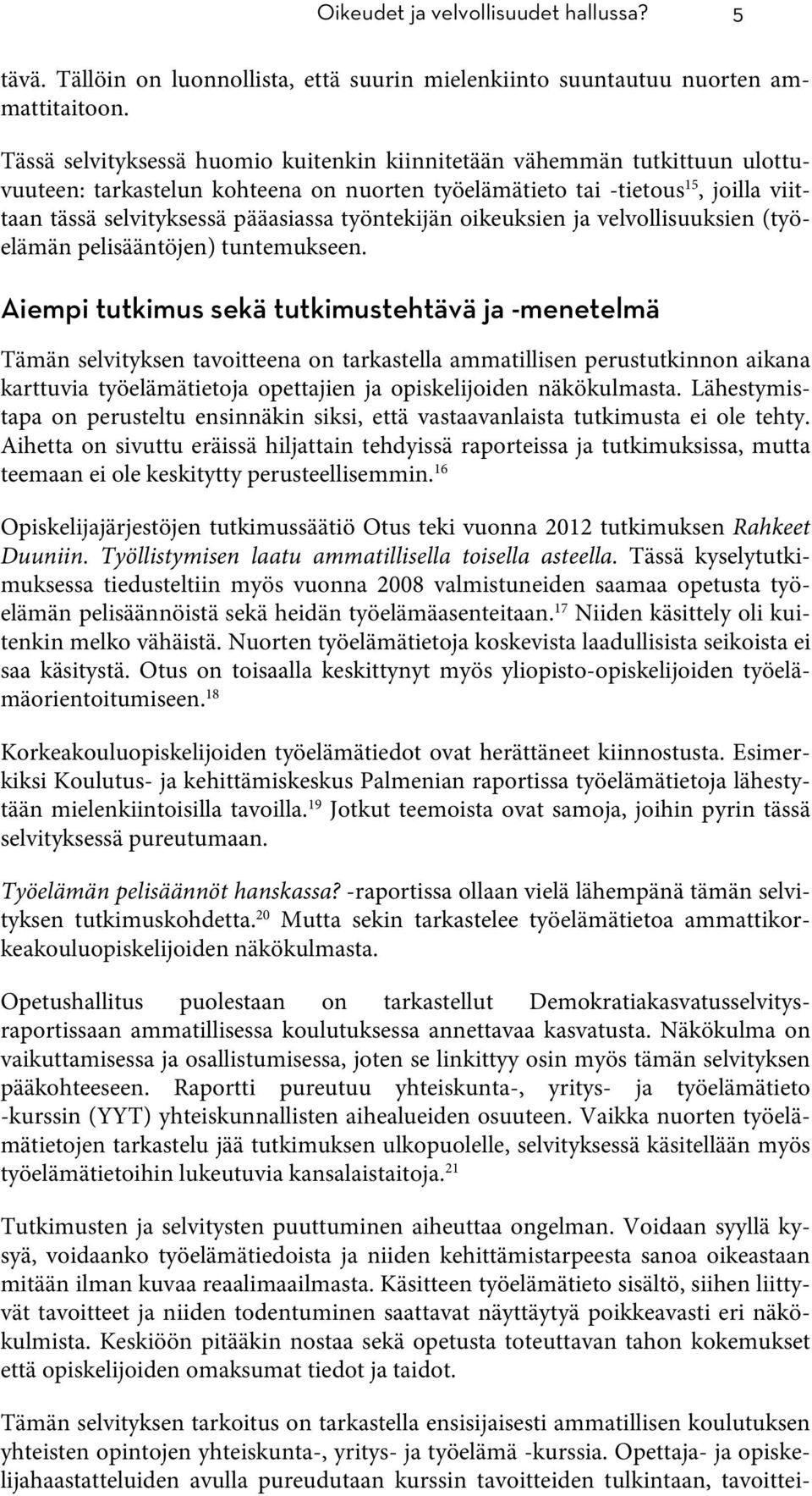 työntekijän oikeuksien ja velvollisuuksien (työelämän pelisääntöjen) tuntemukseen.