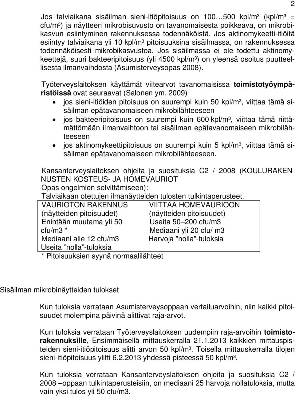 Jos sisäilmassa ei ole todettu aktinomykeettejä, suuri bakteeripitoisuus (yli 4500 kpl/m³) on yleensä osoitus puutteellisesta ilmanvaihdosta (opas 2008).