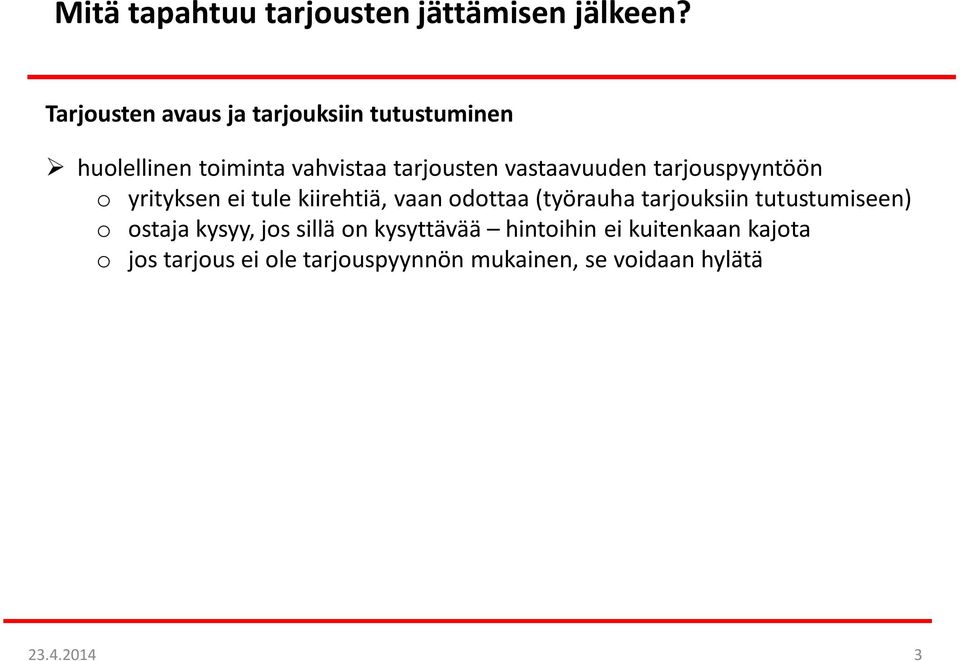 tarjouksiin tutustumiseen) o ostaja kysyy, jos sillä on kysyttävää hintoihin ei kuitenkaan kajota o jos tarjous ei ole tarjouspyynnön mukainen, se voidaan hylätä yritys voi