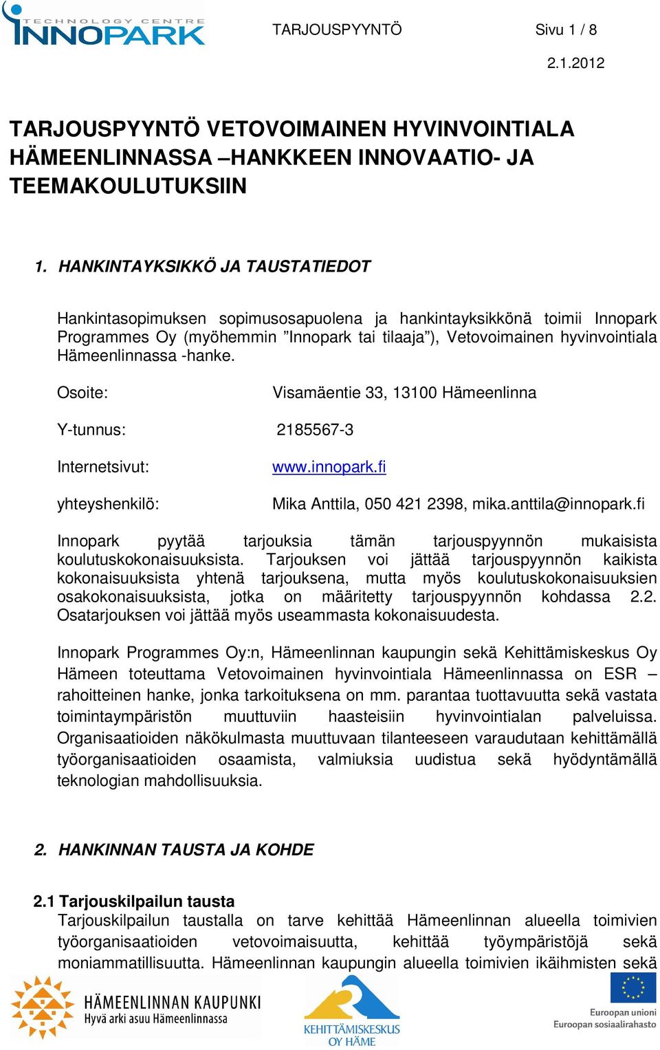 -hanke. Osoite: Visamäentie 33, 13100 Hämeenlinna Y-tunnus: 2185567-3 Internetsivut: yhteyshenkilö: www.innopark.fi Mika Anttila, 050 421 2398, mika.anttila@innopark.