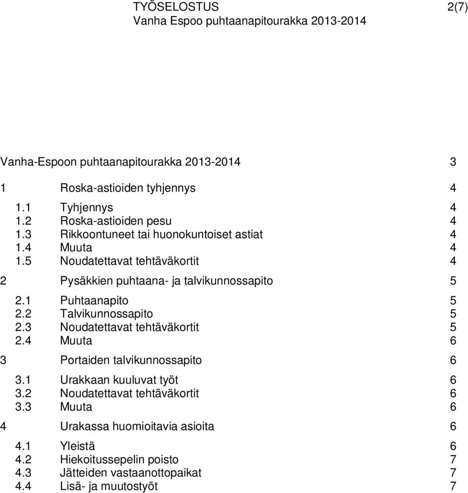 1 Puhtaanapito 5 2.2 Talvikunnossapito 5 2.3 Noudatettavat tehtäväkortit 5 2.4 Muuta 6 3 Portaiden talvikunnossapito 6 3.1 Urakkaan kuuluvat työt 6 3.