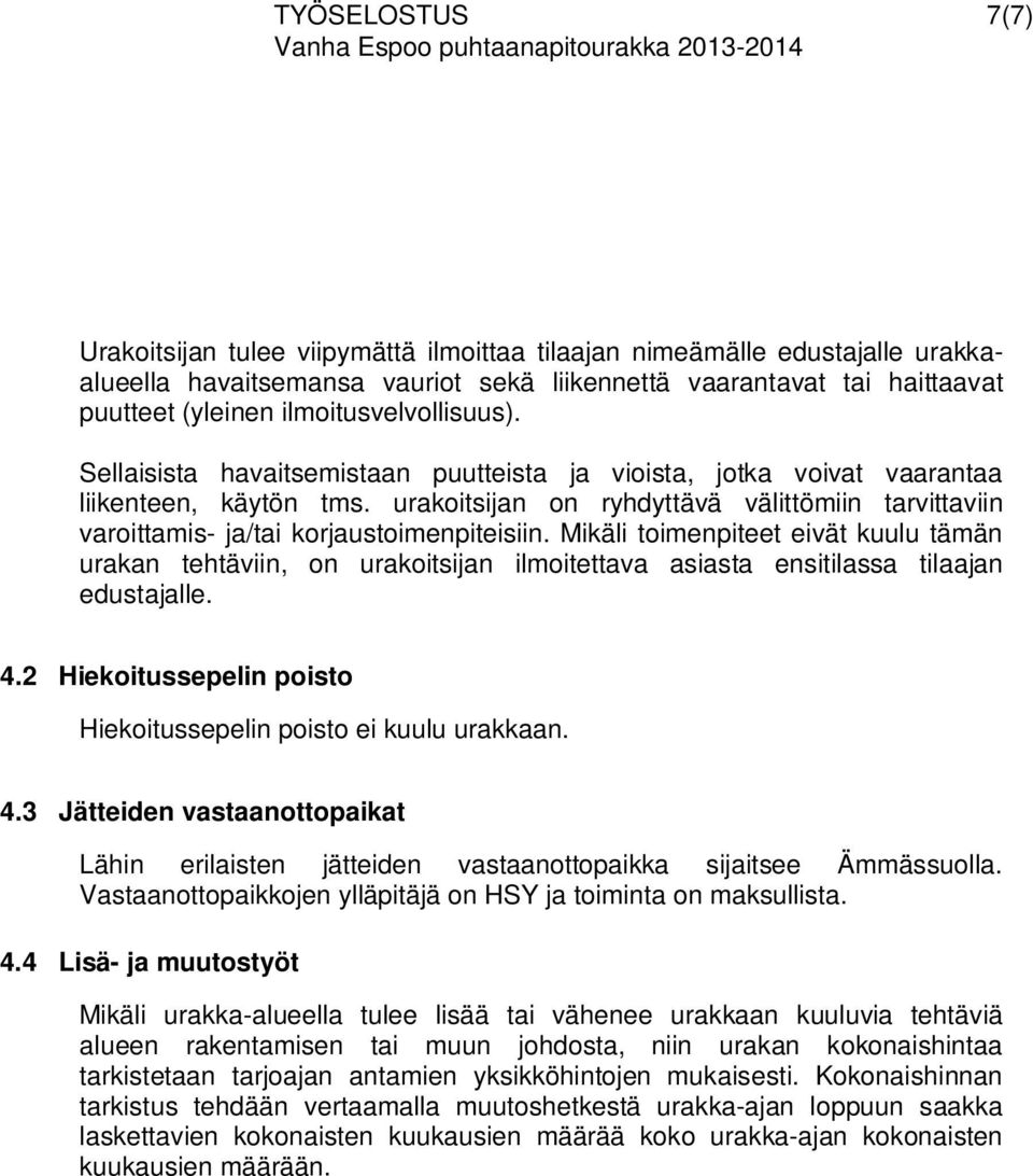 urakoitsijan on ryhdyttävä välittömiin tarvittaviin varoittamis- ja/tai korjaustoimenpiteisiin.