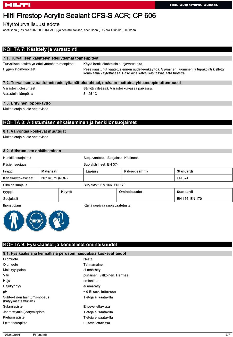 Turvallisen varastoinnin edellyttämät olosuhteet, mukaan luettuina yhteensopimattomuudet Varastointiolosuhteet Varastointilämpötila 5-25 C 7.3. Erityinen loppukäyttö Säilytä viileässä.