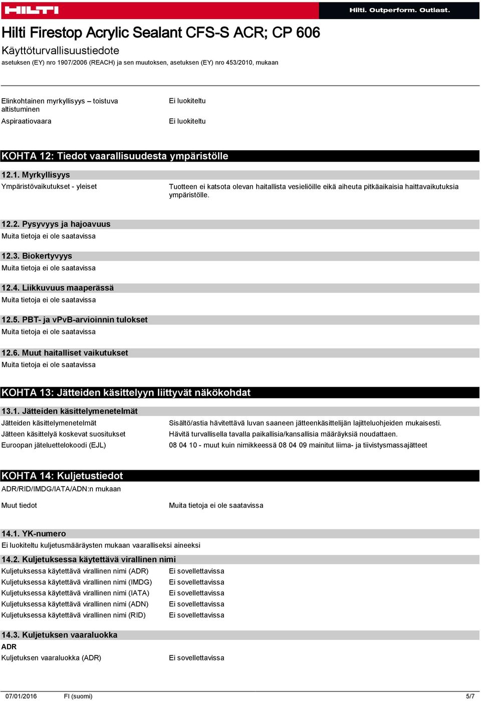 12.2. Pysyvyys ja hajoavuus 12.3. Biokertyvyys 12.4. Liikkuvuus maaperässä 12.5. PBT- ja vpvb-arvioinnin tulokset 12.6.