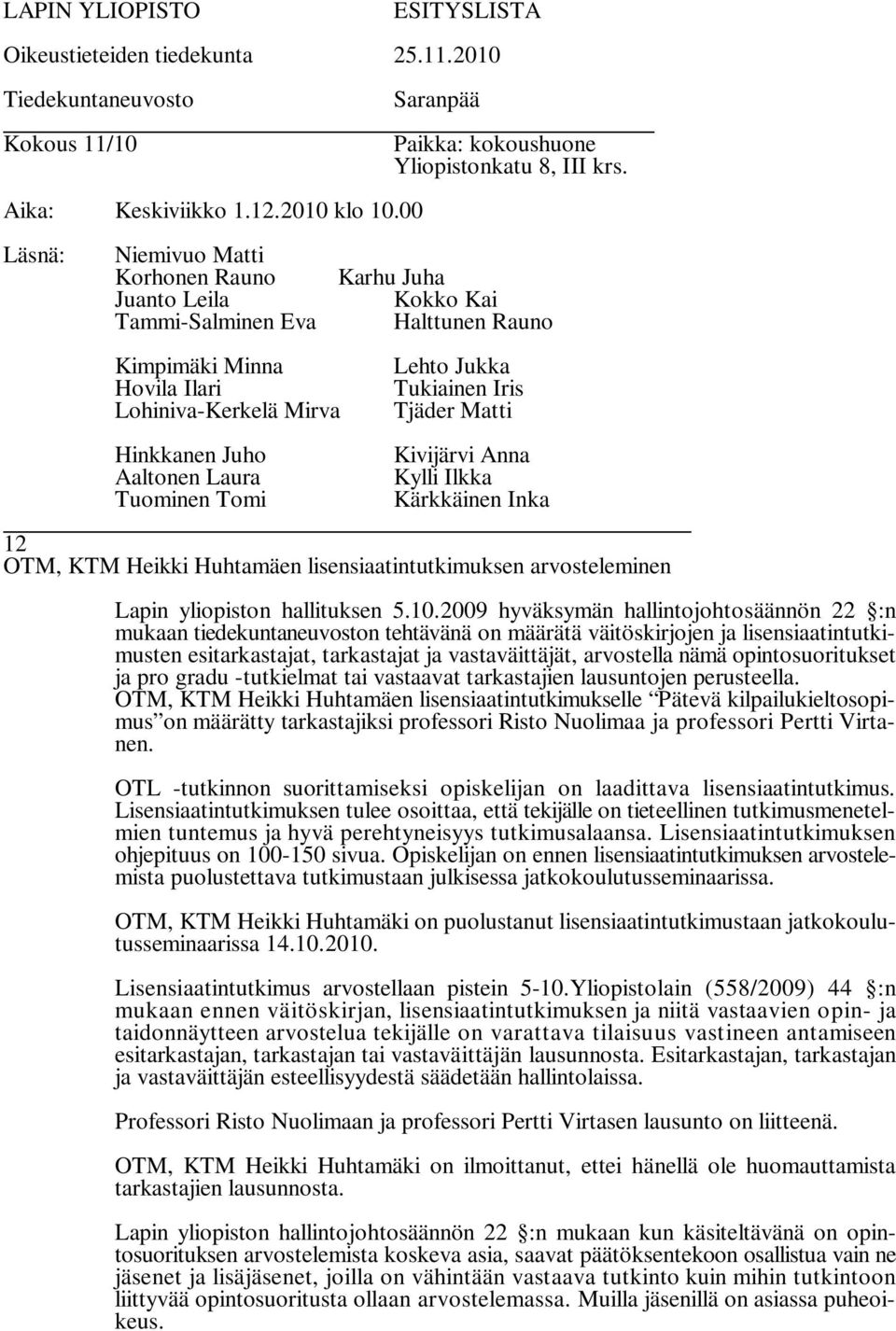 opintosuoritukset ja pro gradu -tutkielmat tai vastaavat tarkastajien lausuntojen perusteella.