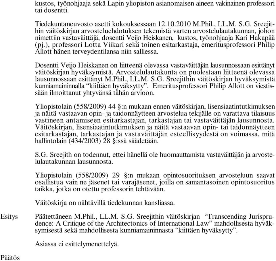 ), professori Lotta Viikari sekä toinen esitarkastaja, emeritusprofessori Philip Allott hänen terveydentilansa niin salliessa.