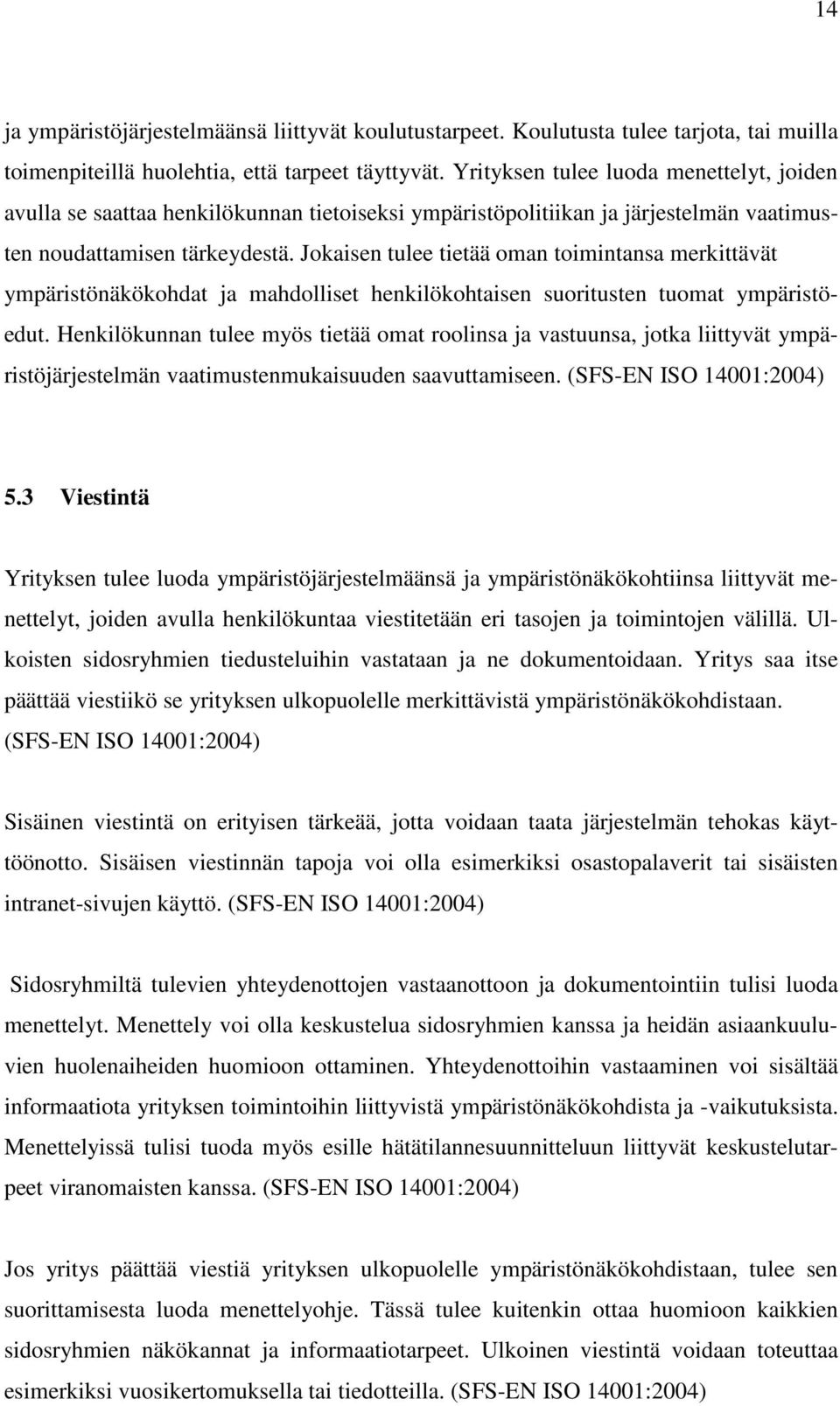 Jokaisen tulee tietää oman toimintansa merkittävät ympäristönäkökohdat ja mahdolliset henkilökohtaisen suoritusten tuomat ympäristöedut.