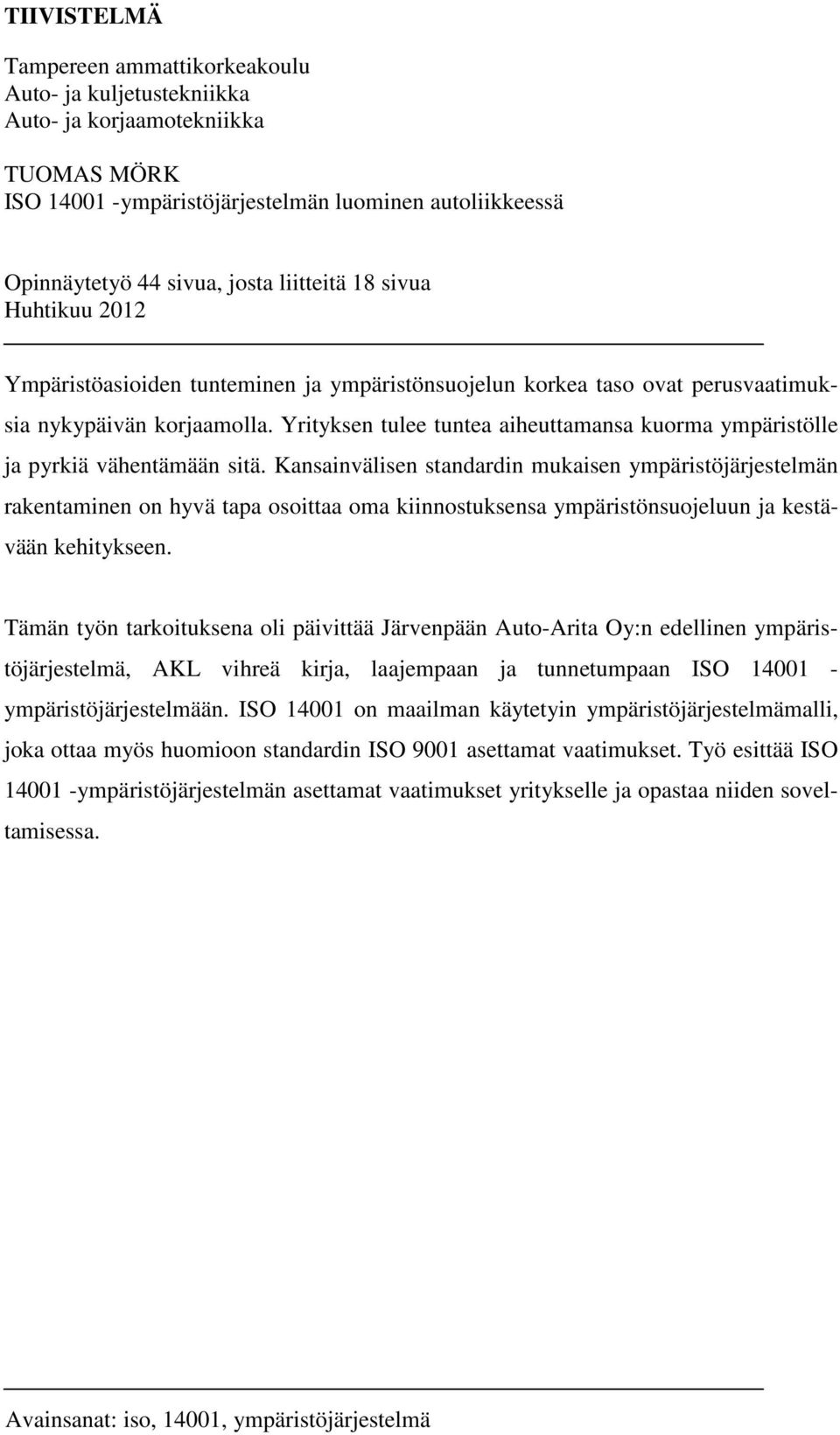 Yrityksen tulee tuntea aiheuttamansa kuorma ympäristölle ja pyrkiä vähentämään sitä.