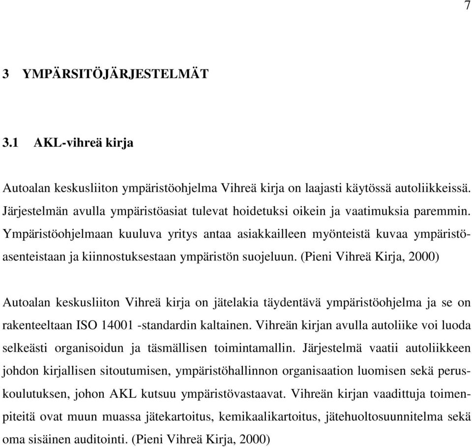 Ympäristöohjelmaan kuuluva yritys antaa asiakkailleen myönteistä kuvaa ympäristöasenteistaan ja kiinnostuksestaan ympäristön suojeluun.